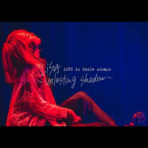 [2022.04.13] LiSA - LiVE unlasting shadow at Zepp Haneda(TOKYO) [FLAC+MP3]